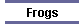 Frogs